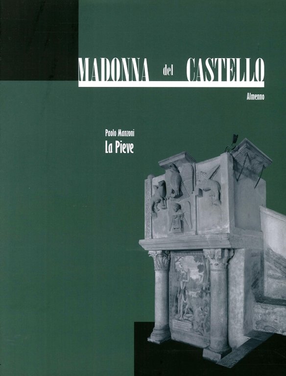 Madonna del Castello. Almenno. Tomo. 1. La Pieve, Bergamo, Lubrina Editore, 2006