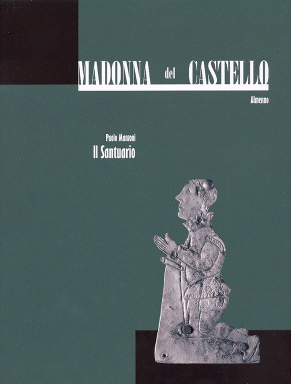 Madonna del Castello. Almenno. Tomo 2. Il Santuario, Bergamo, Lubrina Editore, 2006