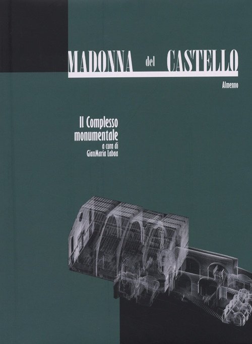 Madonna del Castello. Volume 2. Il Complesso Monumentale, Bergamo, Lubrina Editore, 2006