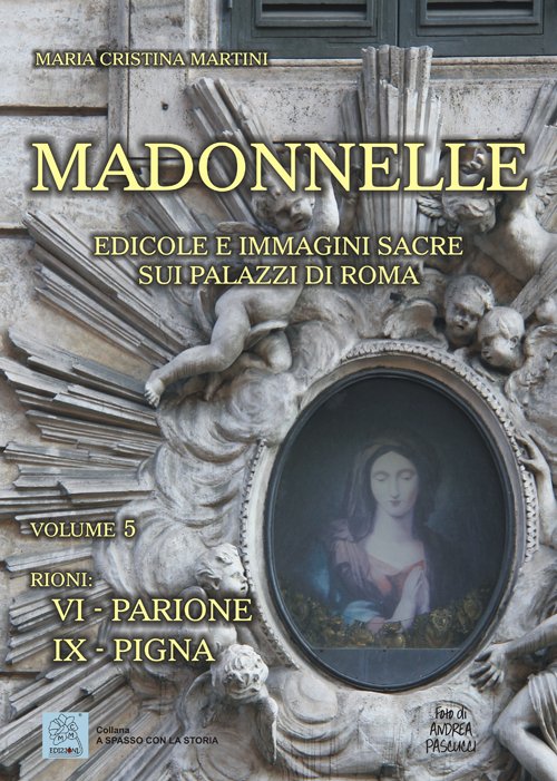 Madonnelle. Edicole e immagini sacre sui palazzi di Roma. Vol. …