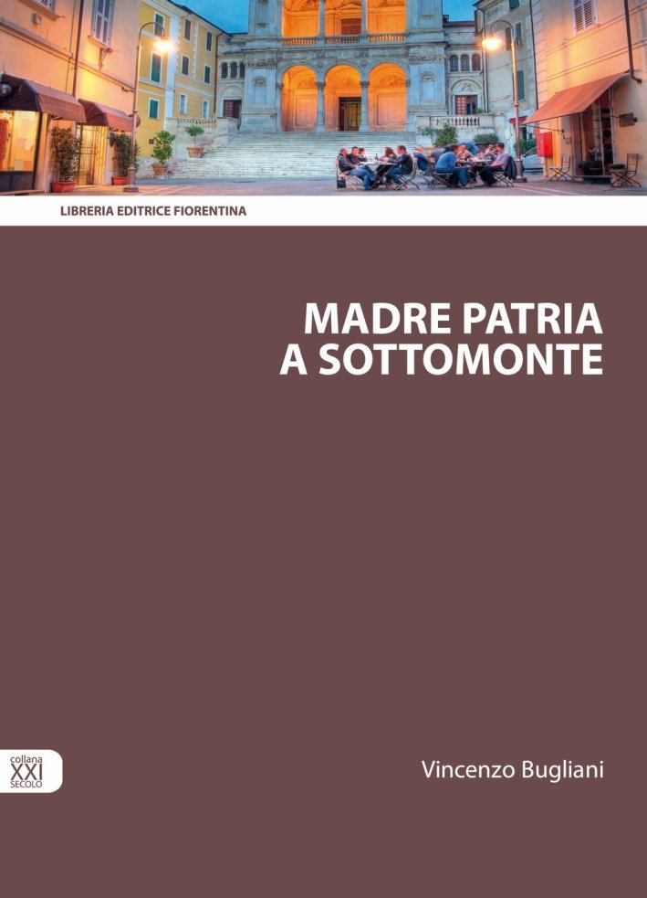 Madre patria a Sottomonte, Firenze, Libreria Editrice Fiorentina, 2015 | Immagine principale