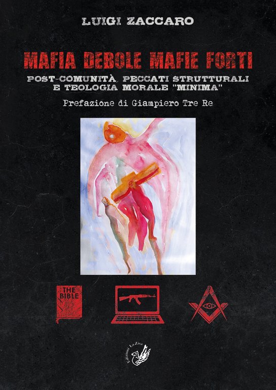 Mafia debole mafie forti. Post-comunità, peccati strutturali e teologia morale «minima», Palermo, Progetto editoriale Sintagma, 2019