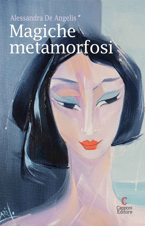Magiche metamorfosi, Ascoli Piceno, Capponi Editore, 2017