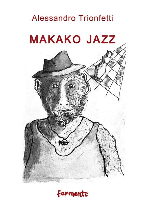 Makako jazz, Roma, Fermenti Editrice, 2019