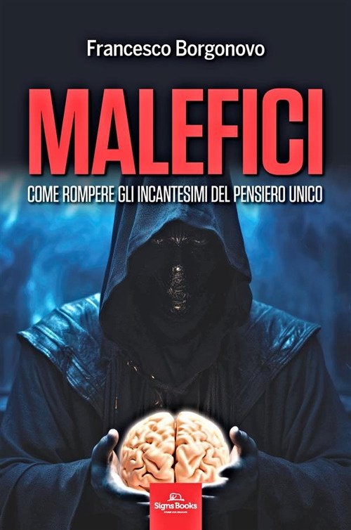 Malefici. Come Rompere gli Incantesimi del Pensiero Unico