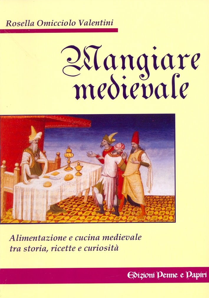 Mangiare Medievale. Alimentazione e Cucina tra Storia, Ricette e Curiosità