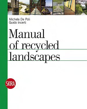 Manual of Recycled Landscapes, Milano, Skira, 2012 | Immagine principale
