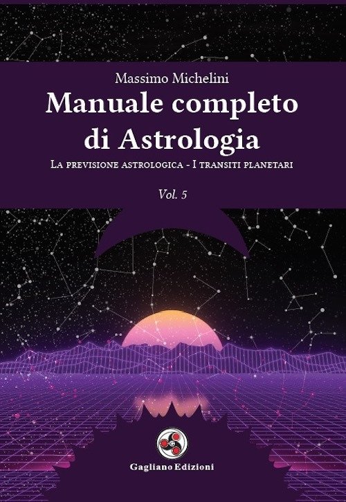 Manuale completo di astrologia. Vol. 5: La previsione astrologica-I transiti …