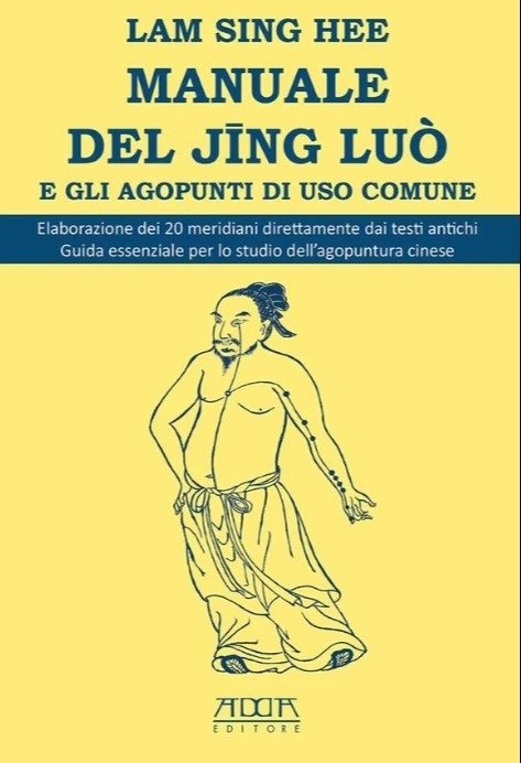 Manuale del jing luo'. E gli agopunti di uso comune. Elaborazione dei 20 meridiani direttamente dai testi antichi. Guida essenziale per lo studio dell'agopuntura cinese
