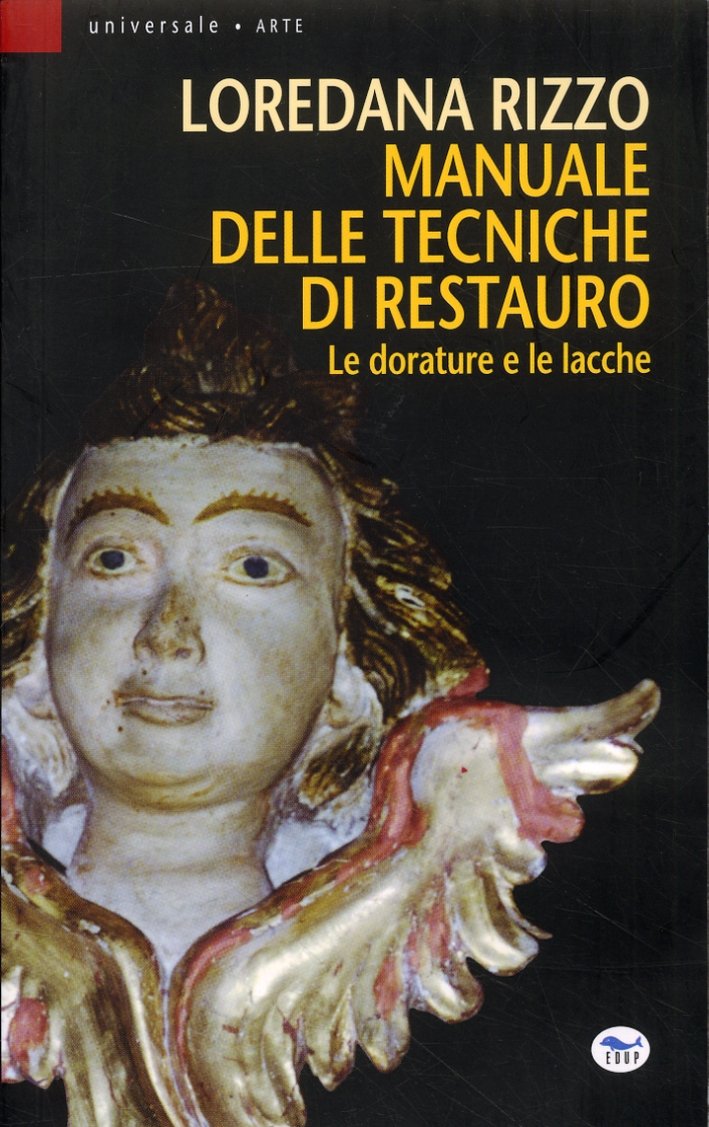 Manuale delle tecniche di restauro. Le dorature e le lacche, …