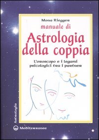 Manuale di astrologia della coppia. L'oroscopo e i legami psicologici tra i partner, Roma, Edizioni Mediterranee, 2006