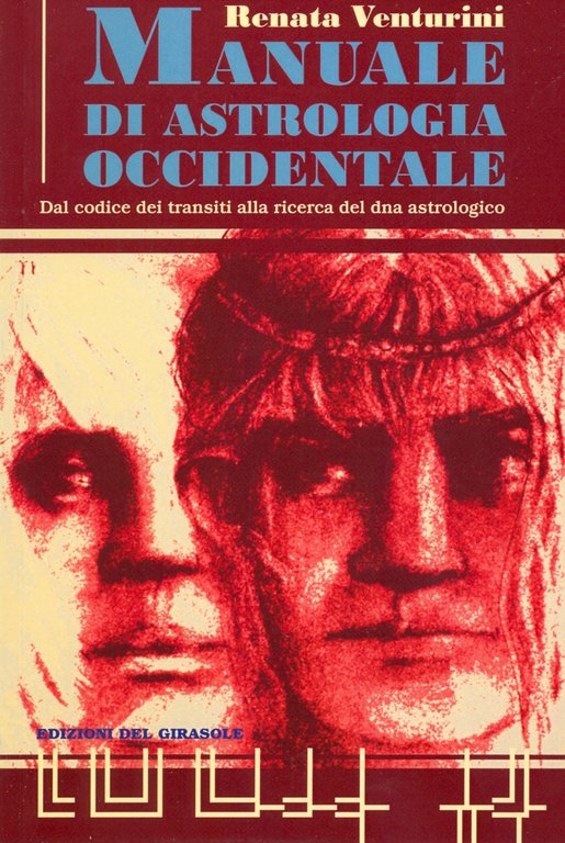Manuale di Astrologia Occidentale. Dal Codice dei Transiti alla Ricerca del DNA Astrologico
