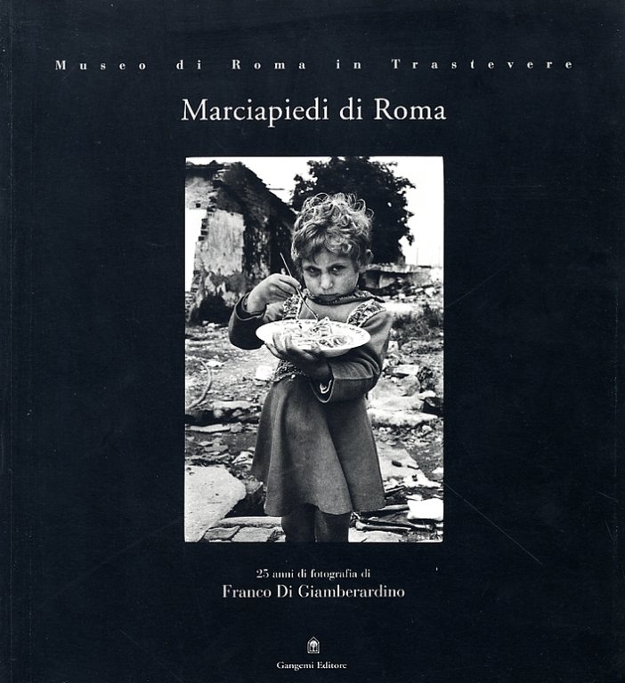 Marciapiedi di Roma. 25 anni di fotografia di Franco Di Giamberardino, Roma, Gangemi Editore, 2003