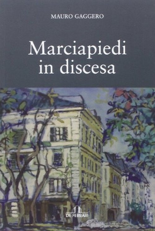 Marciapiedi in discesa, Genova, De Ferrari Editore, 2014