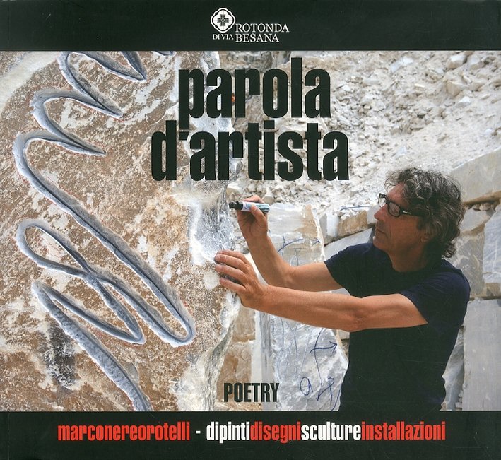Marco Nereo Rotelli. Parola d'artista. Poetry. Dipinti disegni sculture installazioni. …
