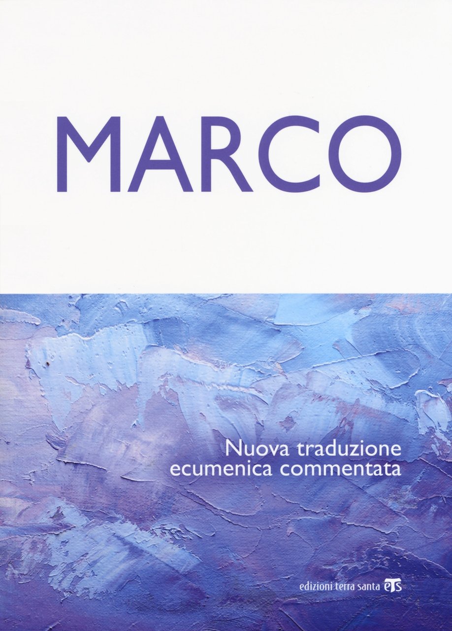 Marco. Nuova traduzione ecumenica commentata, Milano, Edizioni Terra Santa, 2017