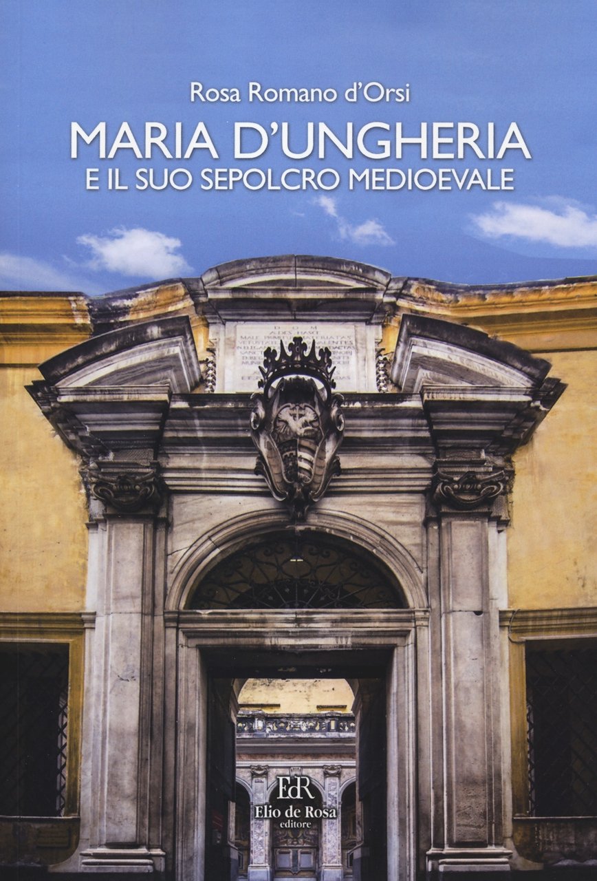 Maria d'Ungheria e il suo sepolcro medioevale, Roma, De Rosa, … | Immagine principale