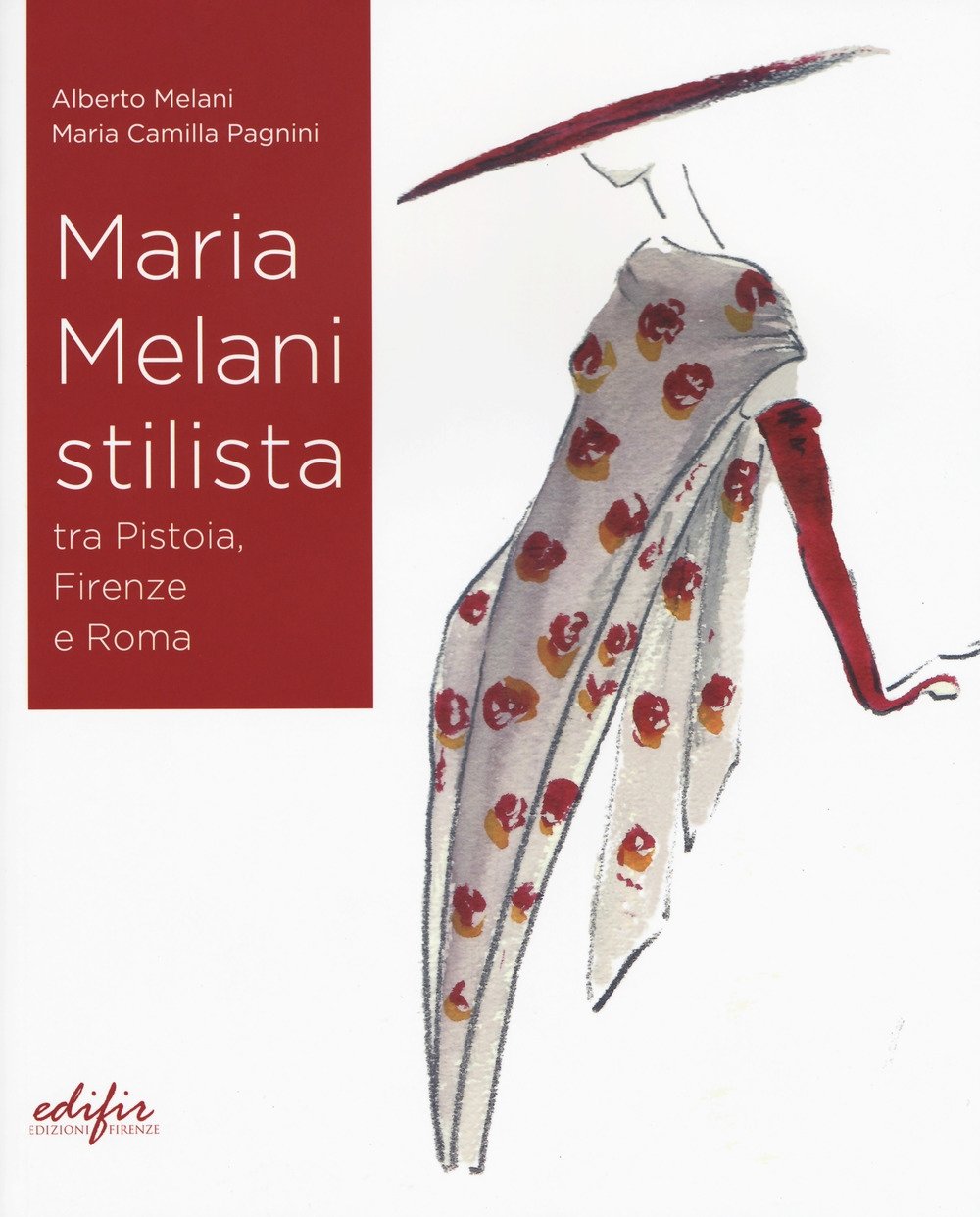 Maria Melani stilista fra Pistoia, Firenze e Roma, Firenze, Edifir, … | Immagine principale