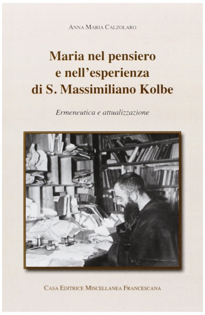 Maria nel pensiero e nell'esperienza di S. Massimiliano Kolbe. Ermeneutica …