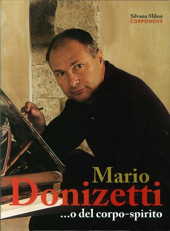 Mario Donizetti... O del Corpo­spirito, Bergamo, Corponove Editrice, 2012
