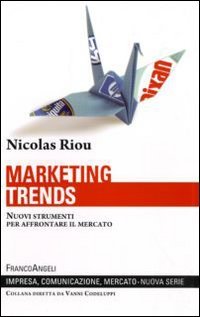 Marketing trends. Nuovi strumenti per affrontare il mercato, Milano, Franco …