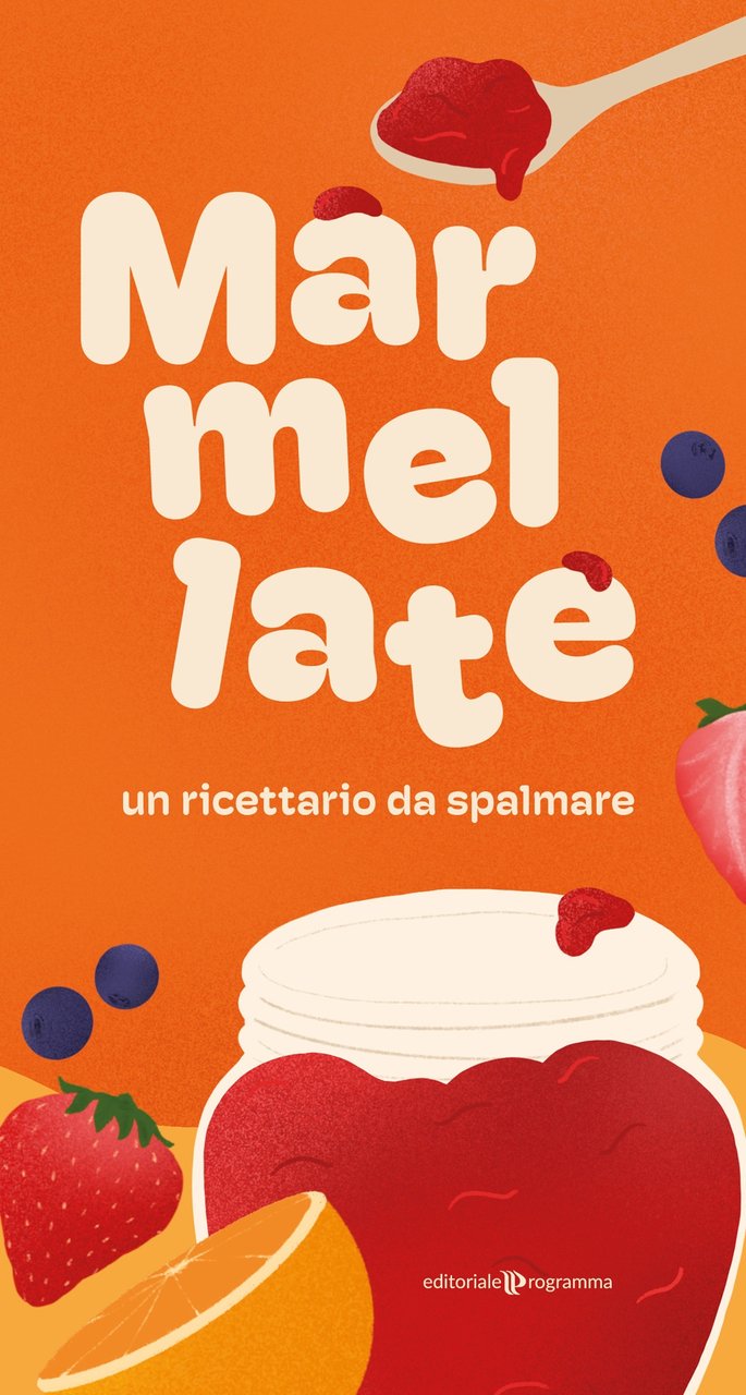 MARMELLATE UN RICETTARIO DA SPALMARE., Treviso, Editoriale Programma, 2022