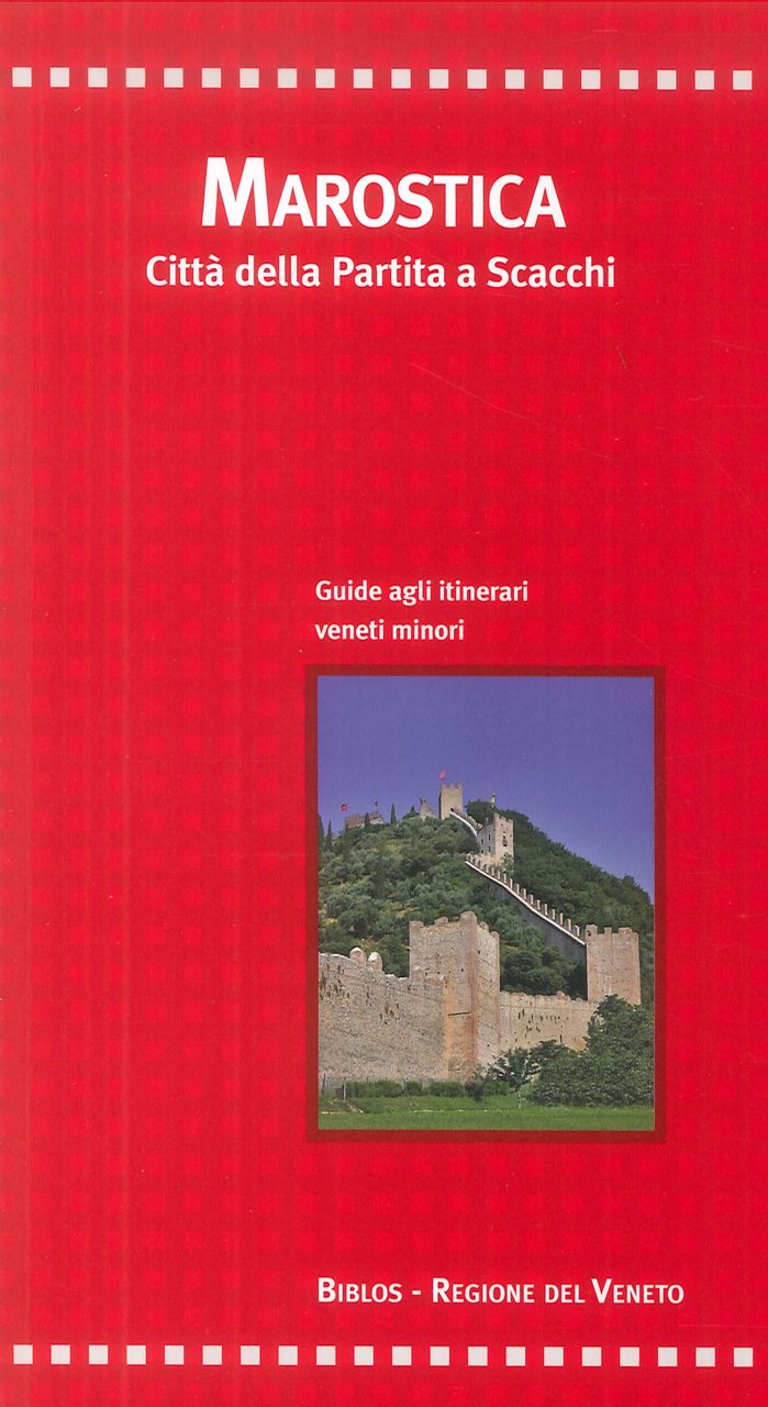 Marostica. Città della partita a scacchi. Guida agli itinerari veneti …