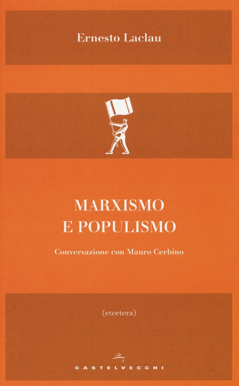 Marxismo e populismo. Conversazione con Mauro Cerbino, Roma, Castelvecchi, 2018