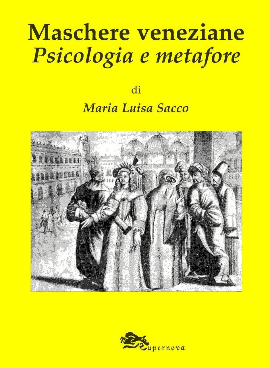 Maschere Veneziane. Psicologia e Metafore, Venezia, Supernova Edizioni, 2014