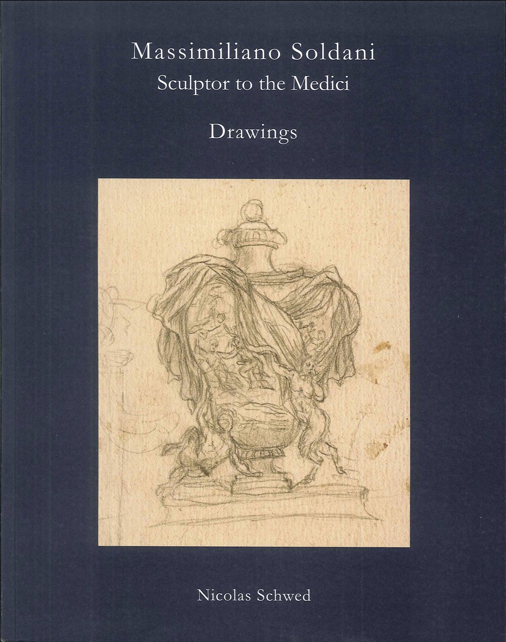 Massimiliano Soldani. Sculptor to the Medici. Sixty Drawings, Paris, 2017