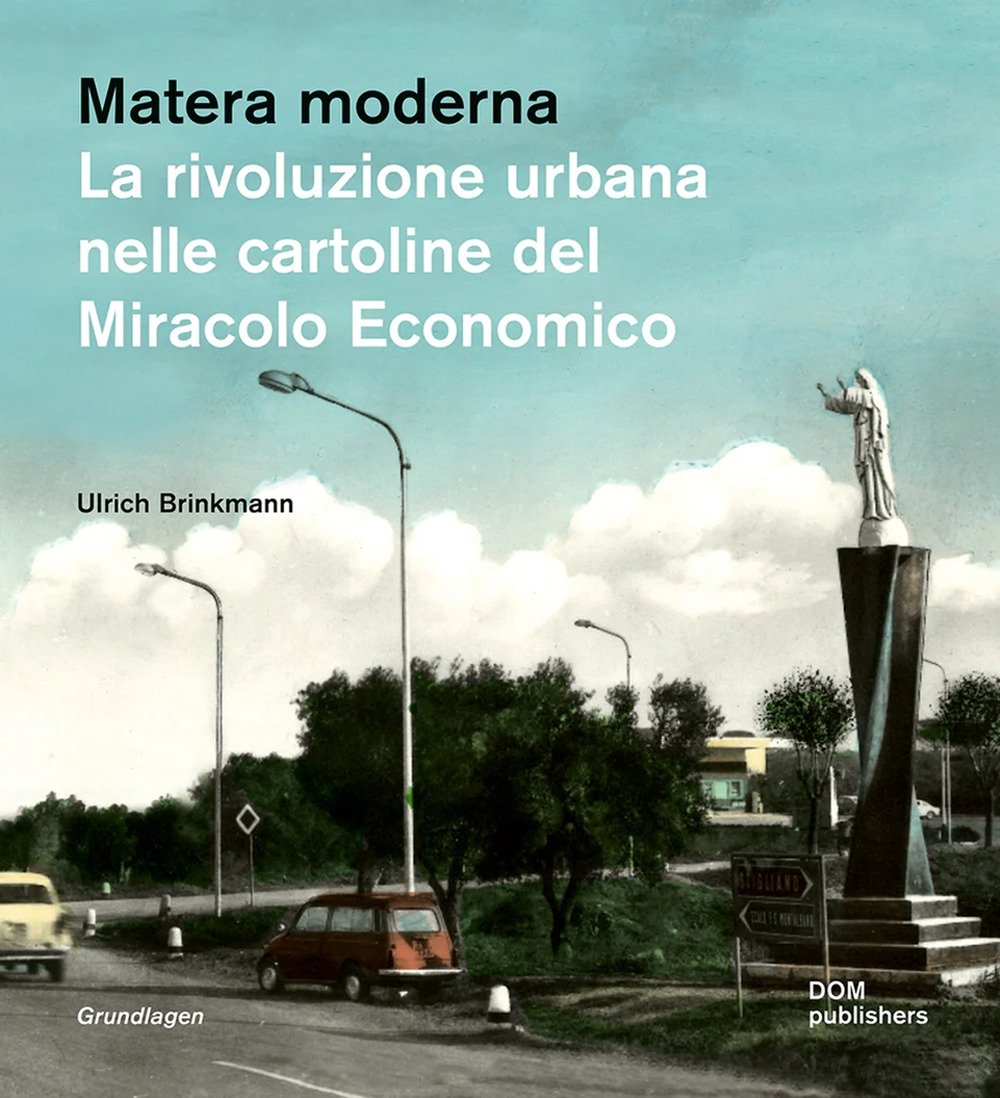 Matera moderna. La rivoluzione urbana nelle cartoline del Miracolo Economico