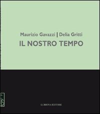 Maurizio Gavazzi, Delia Gritti. Il nostro tempo. Dipinti, Bergamo, Lubrina Editore, 2011
