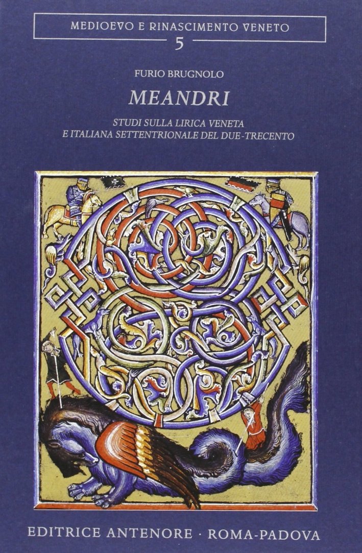 Meandri. Studi sulla lirica veneta e italiana settentrionale nel Due-Trecento, …