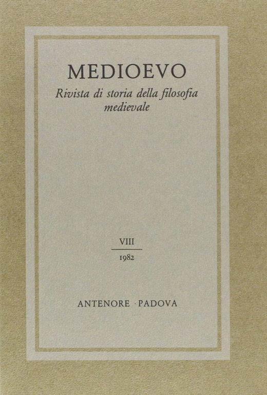 Medioevo. Rivista di storia della filosofia medievale. Vol. 8, Padova, Antenore, 1982