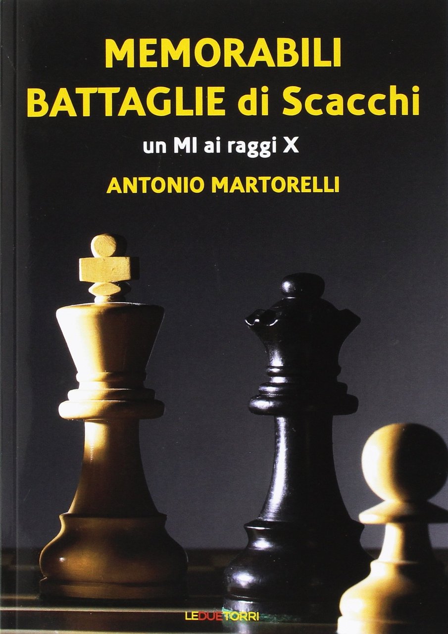 Memorabili battaglie di scacchi. Un Mi ai raggi X, Bologna, …