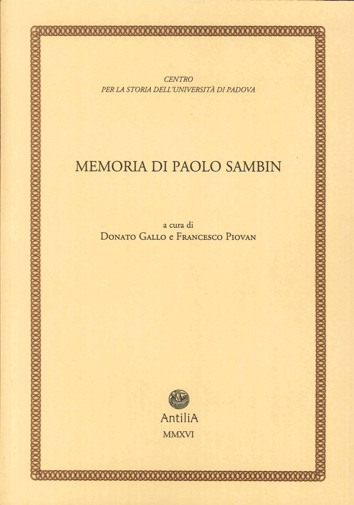Memoria di Paolo Sambin (1913-2003), Treviso, Edizioni Antilia, 2016