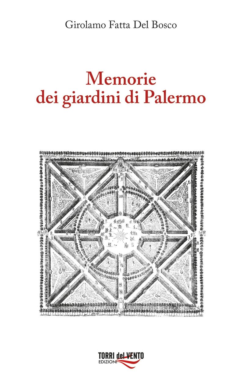 Memorie dei giardini di Palermo, Palermo, Torri del Vento edizioni, …