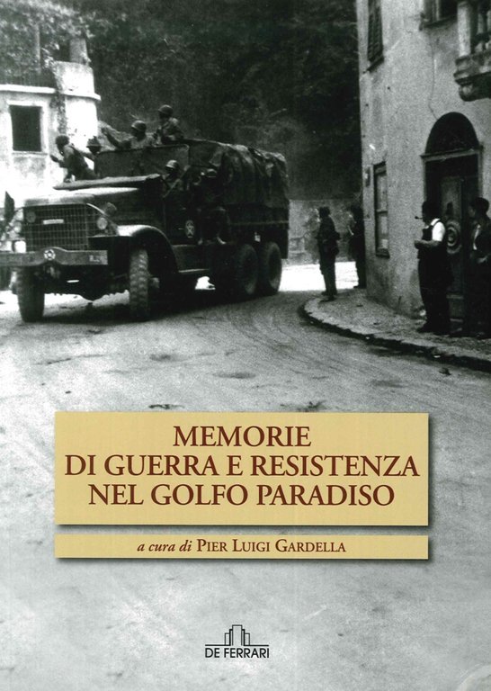 Memorie di guerra e Resistenza nel golfo Paradiso, Genova, De Ferrari Editore, 2015