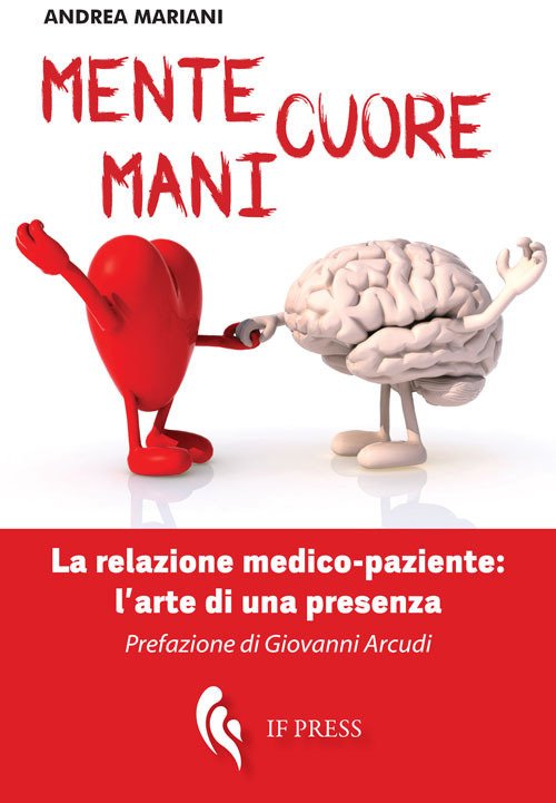 Mente, cuore, mani. La relazione medico-paziente: l'arte di una presenza, …