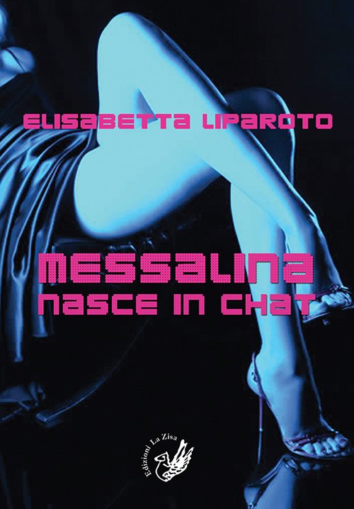 Messalina nasce in chat, Palermo, Progetto editoriale Sintagma, 2016