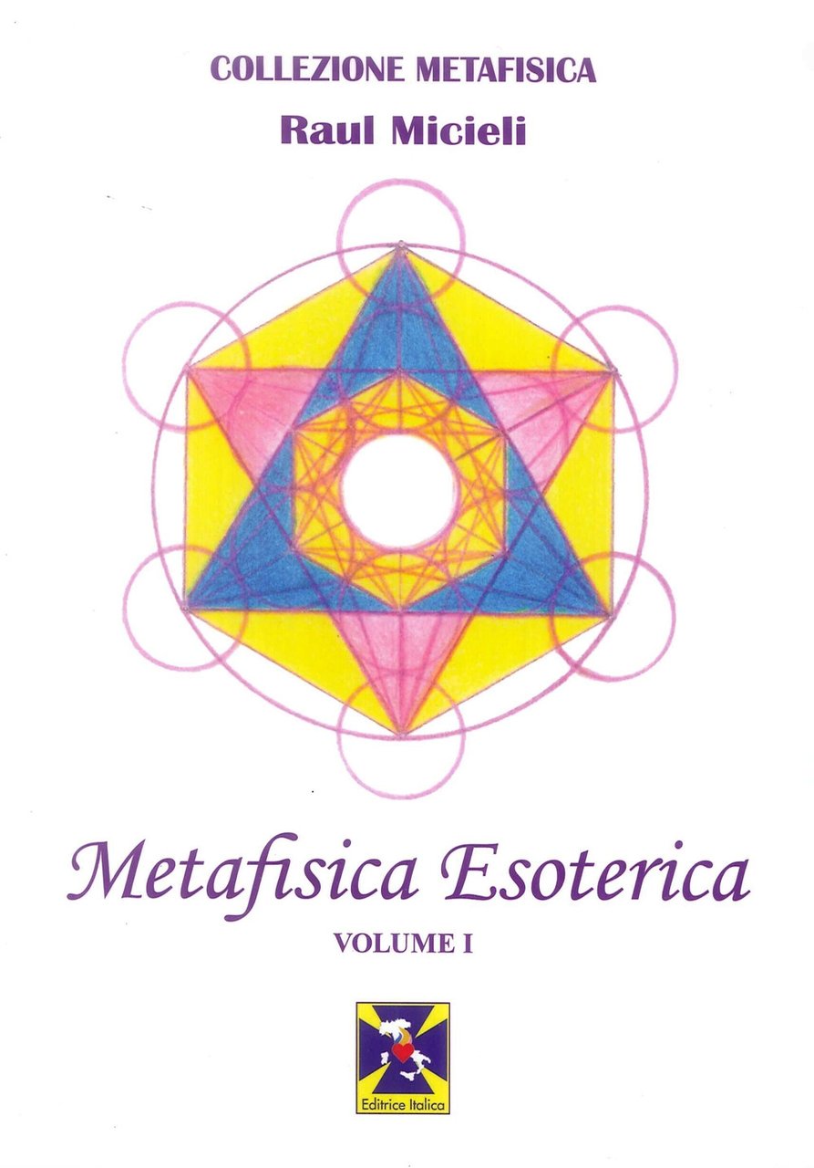 Metafisica Esoterica. Volume I., Milano, Editrice Italica, 2019