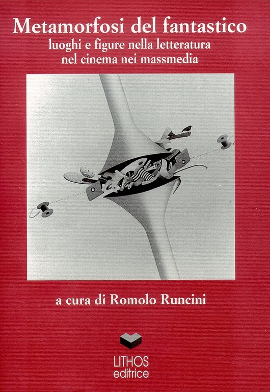 Metamorfosi del Fantastico. Luoghi e Figure nella Letteratura nel Cinema nei Massmedia