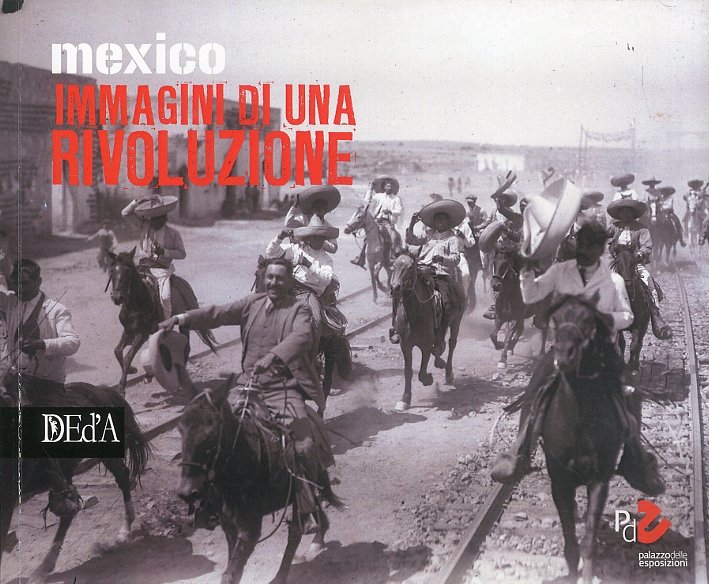 Mexico immagini di una rivoluzione, Roma, DEd’A Deltamedia Edizioni d’Arte, …