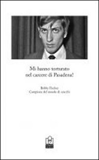 Mi hanno torturato nel carcere di Pasadena, Bologna, Caissa Italia, …