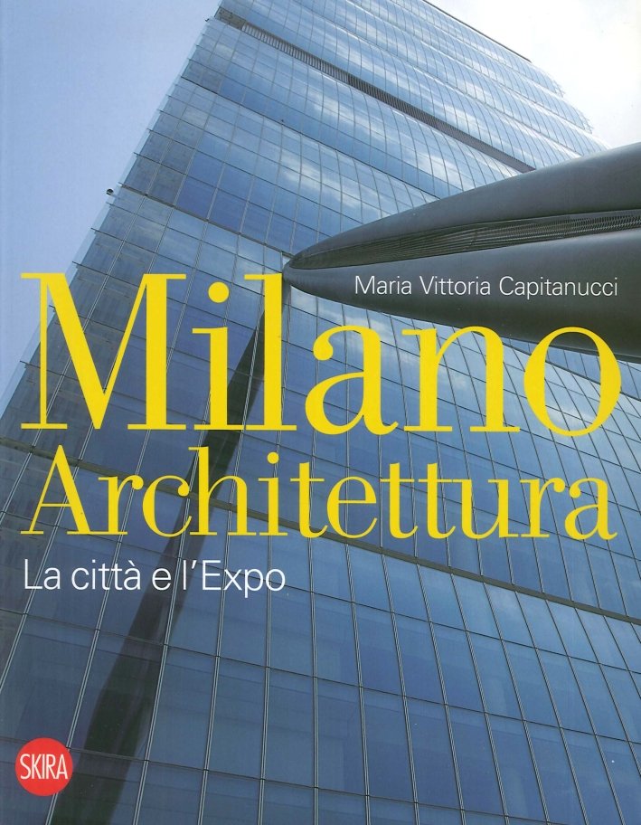 Milano architettura. La città e l'Expo