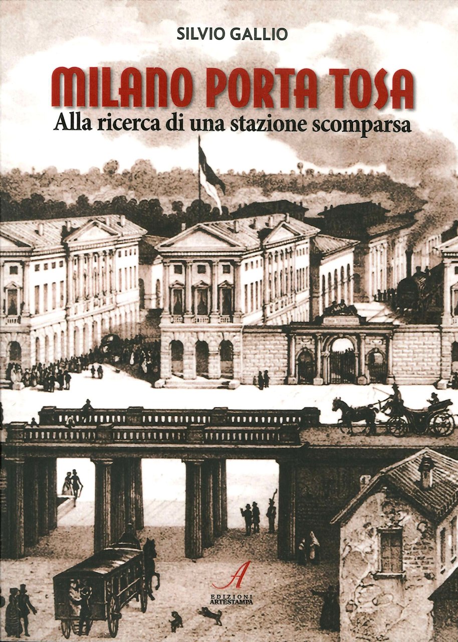 Milano Porta Tosa. Alla ricerca di una stazione scomparsa