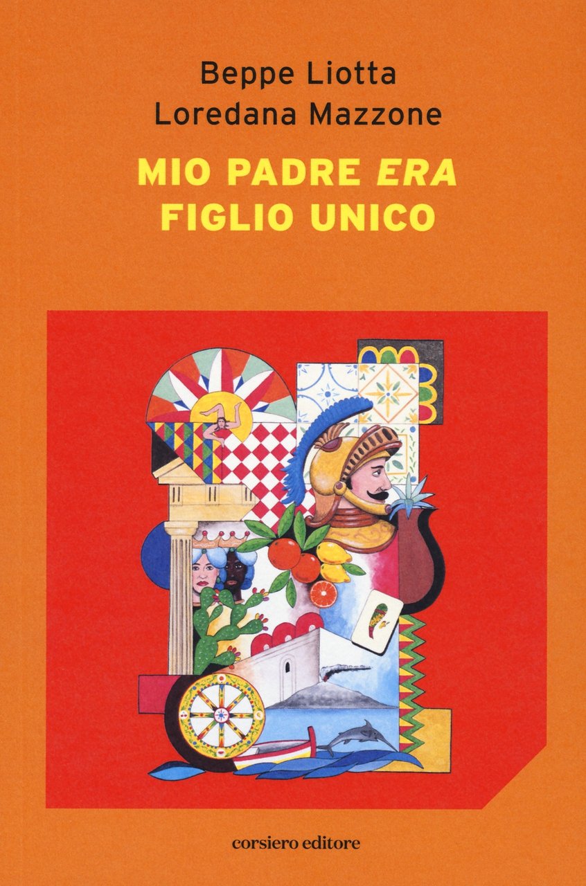 Mio padre era figlio unico, Reggio Emilia, Corsiero Editore, 2023