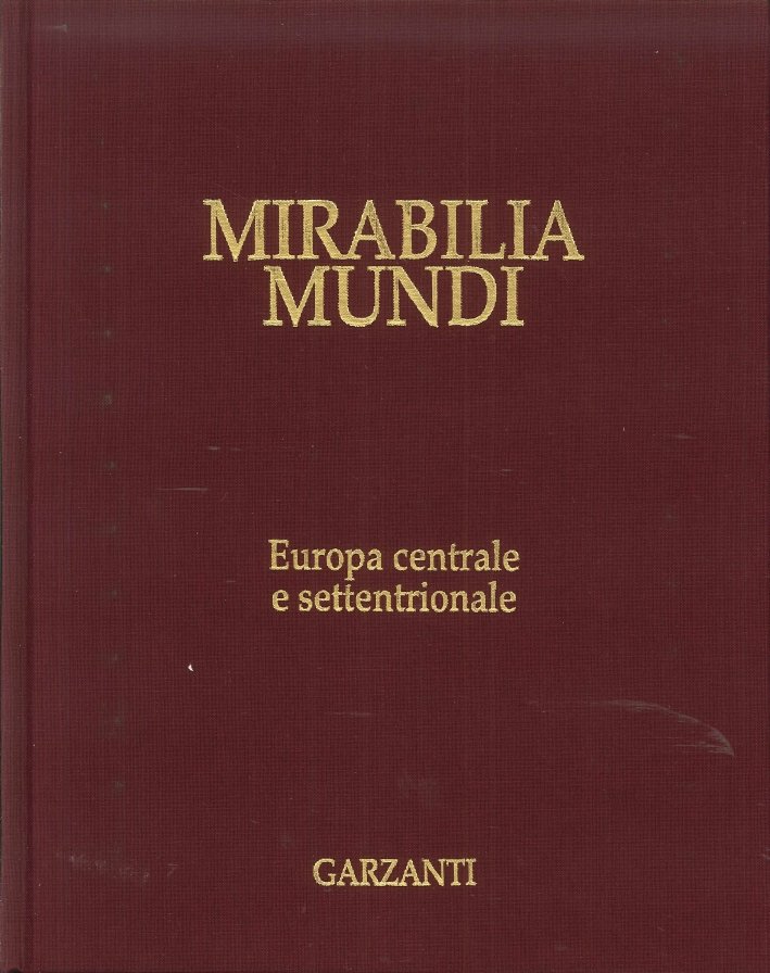 Mirabilia Mundi. Volume 7. Europa Centrale e Settentrionale, Firenze, Garzanti …