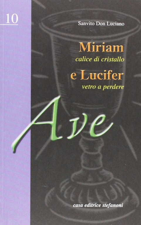 Miriam e Lucifer. Calice di cristallo, vetro a perdere, Lecco, Casa Editrice Stefanoni, 2006