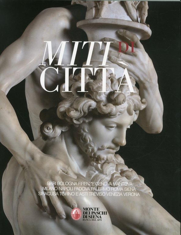 Miti di città. Bari. Bologna. Firenze. Genova. Mantova. Milano. Napoli. Padova. Palermo. Roma. Siena. Siracusa. Torino e Asti. Treviso. Venezia. Verona, Siena, Monte dei Paschi di Siena, 2010